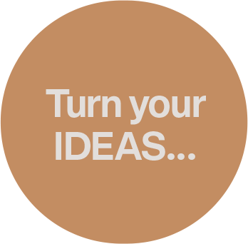 Turn your ideas