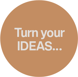 Turn Your Ideas